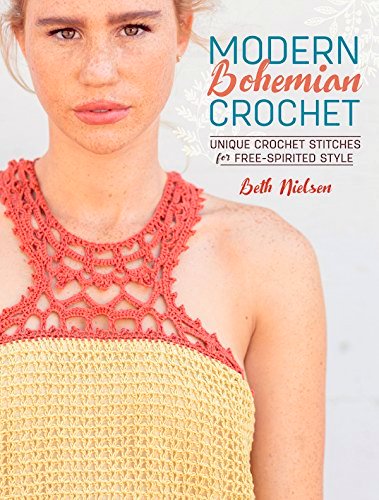 Modern Bohemian Crochet • Unique Crochet Stitches for Free-Spirited Style • Beth Nielsen (2017)