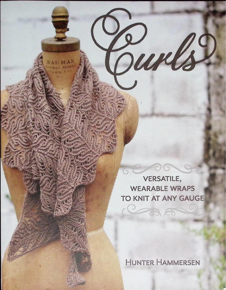 Curls: Versatile, Wearable Wraps to Knit at Any Gauge by Hunter Hammersen