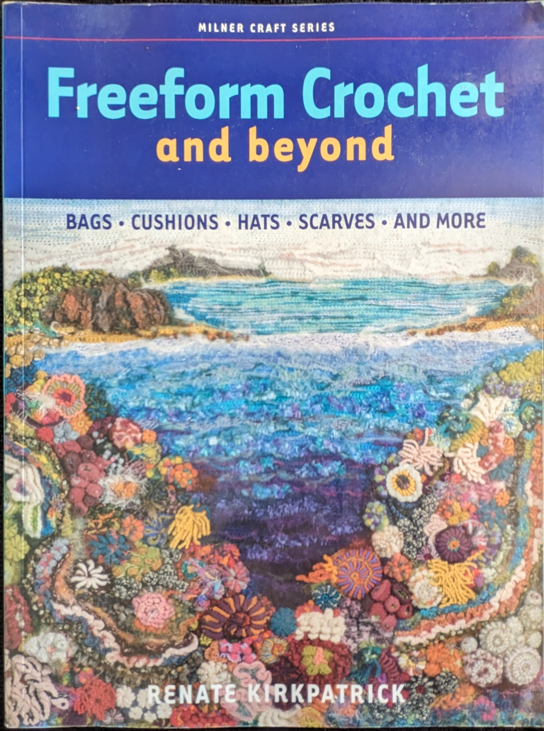 Freeform Crochet and Beyond • Bags, Cushions, Hats, Scarves & More • Renate Kirkpatrick (2008)