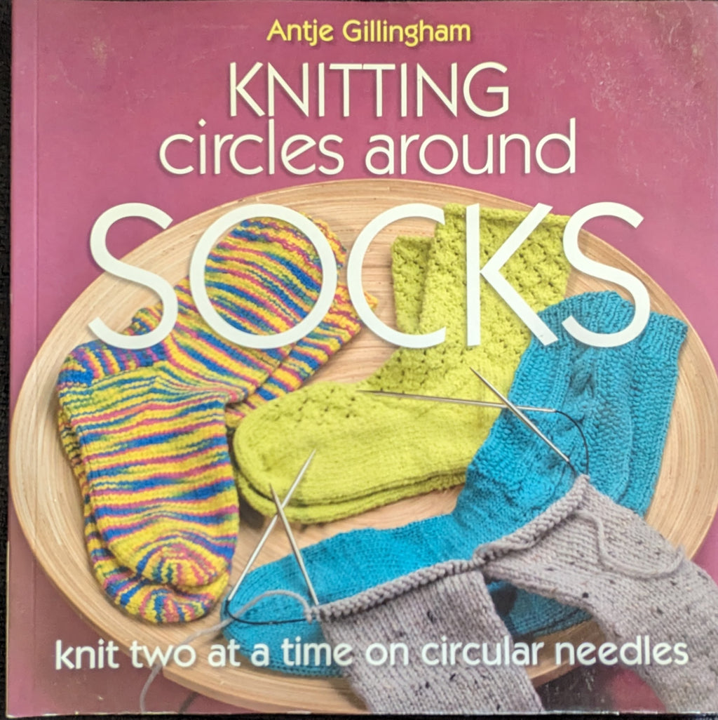 Knitting Circles Around Socks: Knit Two at a Time on Circular Needles (2007)