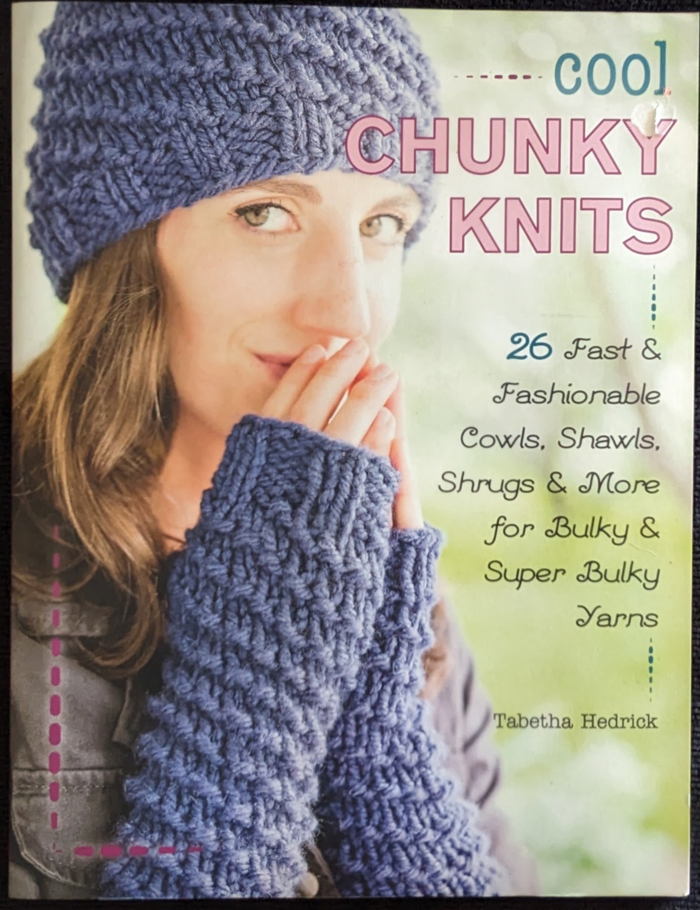 Cool Chunky Knits • 26 Fast &amp; Fashionable Cowls, Shawls, Shrugs &amp; More for Bulky & Super Bulky Yarns • Tabetha Hedrick (2016)