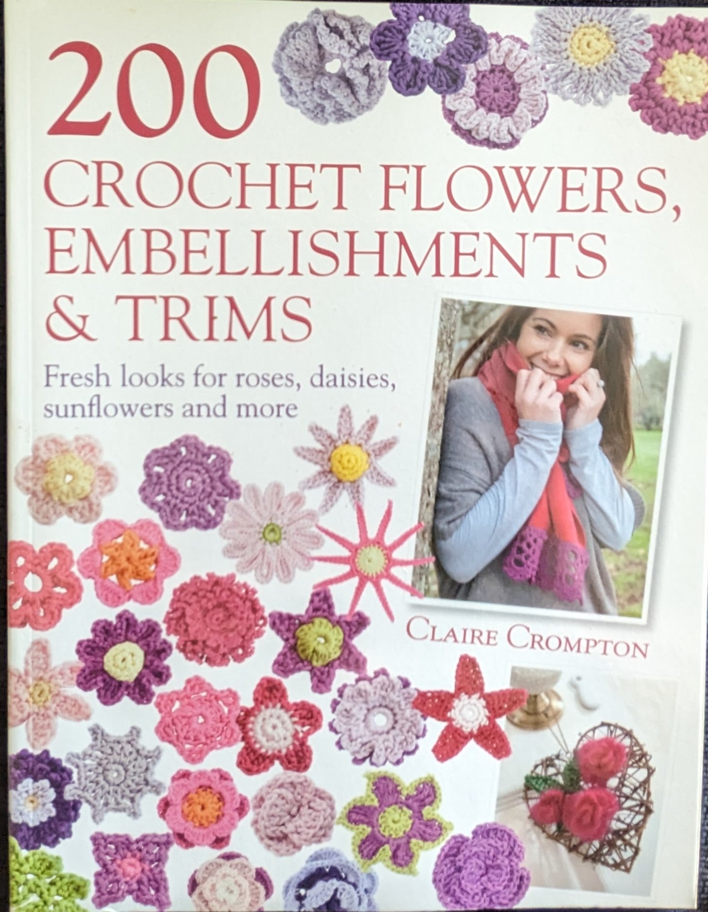 200 Crochet Flowers, Embellishments & Trims • Claire Crompton (2011)
